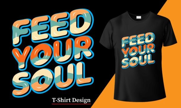 Feed Your Soul Graphics for T-Shirt Designs