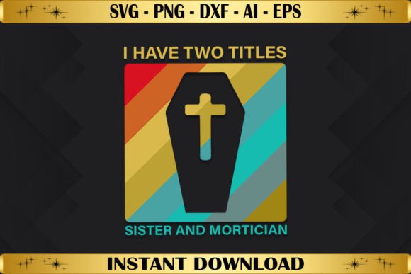 I Have Two Titles Sister and Mortician Graphics