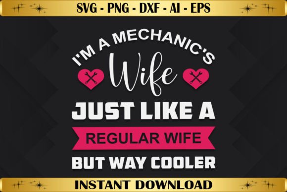 I'm a Mechanic's Wife: Graphics & T-Shirt Designs