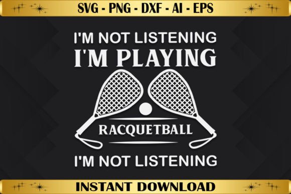 I m Not Listening Playing Racquetball Graphics