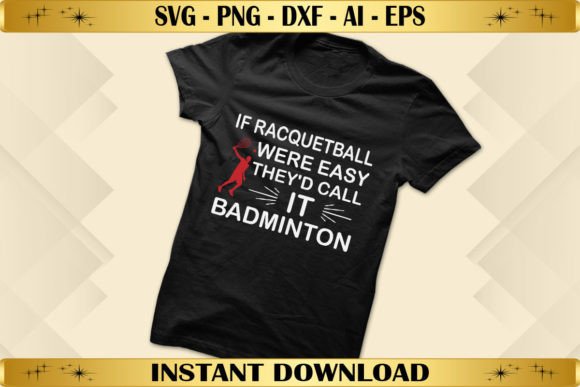 If Racquetball Were Easy They'd Call It Badminton Graphics