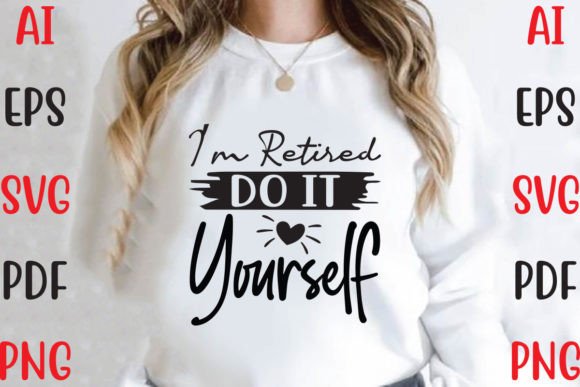 I’m Retired Do It Yourself Graphics