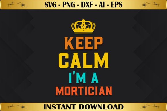 Keep Calm I'm a Mortician Graphics & T-Shirt Designs
