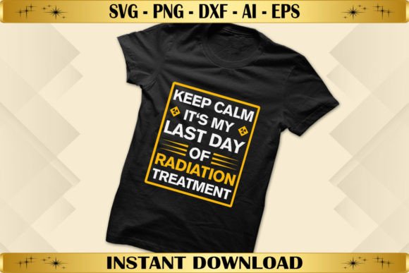 Keep Calm It's My Last Day of Radiation