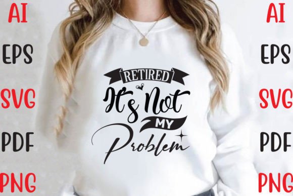 Retired It’s Not My Problem Graphics