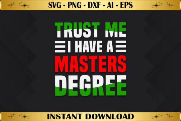 Trust Me I Have a Masters Degree Graphics