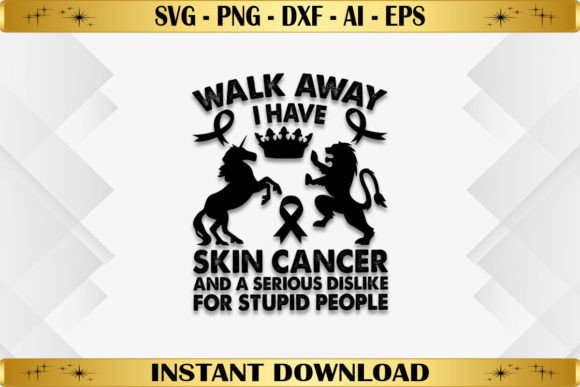 Walk Away I Have Skin Cancer Graphics for T-Shirt Designs